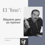 El “Fino”: réquiem para un represor