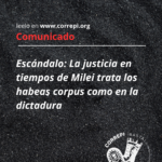 Escándalo: La justicia en tiempos de Milei trata los habeas corpus como en la dictadura